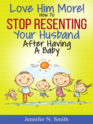 Love Him More! How to Stop Resenting Your Husband After Having a Baby - ebook